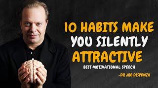 10 HABITS MAKE YOU SILENTLY ATTRACTIVE - Dr Joe Dispenza Motivation