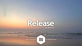 Release [Original Mix] - Ason ID | Royalty Free Music - No Copyright Music