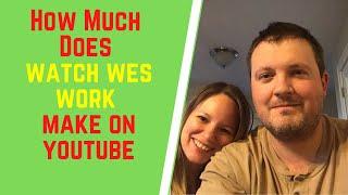 How Much Does Watch Wes Work Make On YouTube