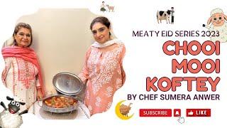 CHOOI MOOI KOFTEY "MEATY EID SERIES “ [2023] New Recipe by Chef Sumera Anwer in Urdu Hindi