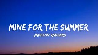 Jameson Rodgers - Mine for the Summer (lyrics)