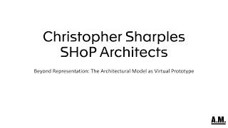 The Architecture Machine - Interview with Christopher Sharples (SHoP Architects)