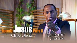 Quando Jesus Para | Elielton Jhonson [ Clipe Oficial ]