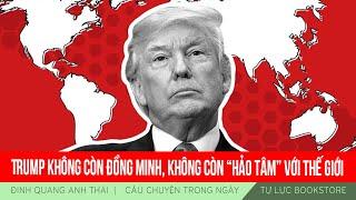 Đinh Quang Anh Thái | Trump không còn đồng minh, không còn “hảo tâm” với thế giới