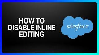 How To Disable Inline Editing In Salesforce Tutorial