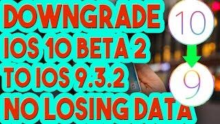 New How To Downgrade From IOS 10 Beta 2 To iOS 9.3.2 Without Losing Your Data