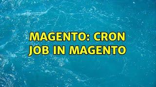 Magento: Cron Job In Magento (2 Solutions!!)