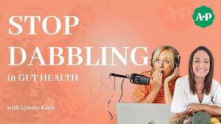 Stop Dabbling in Gut Health with Lynsey Koch