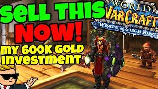 Start Selling Your WOTLK Investments NOW - My WOTLK Goldmaking Update