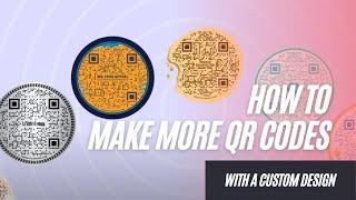 How To Make more QR Codes with a custom design