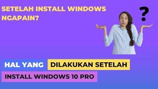 Hal Yang Harus Dilakukan Setelah Install Windows 10 Pro 2022,  Apa Aja Yang Harus Diinstall? Lengkap