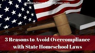 3 Reasons to Avoid Overcompliance with State Homeschool Laws