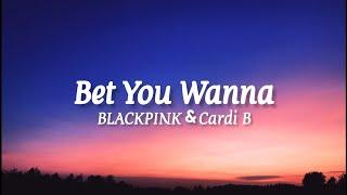 BLACKPINK & Cardi b - Bet You wanna (lyrics)