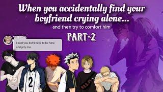 (2/2) You find your boyfriend crying alone