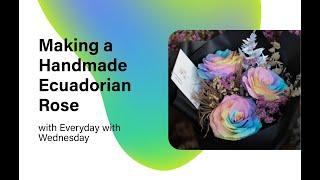 Areté Makerspace | Making a Handmade Ecuadorian Rose