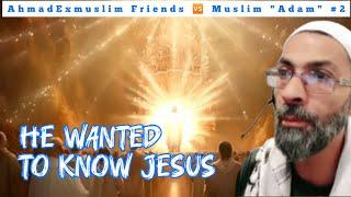 AhmadExmuslim Friends  Muslim "Adam" #2 - He Wanted To Know JESUS |Educational Purposes