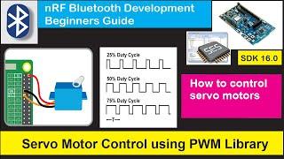 nRF5 SDK - Tutorial for Beginners Pt 32A - Servo Motor Control using PWM Library