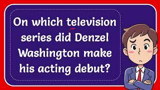 On which television series did Denzel Washington make his acting debut? Answer