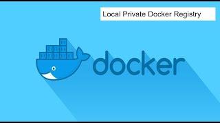 Docker Images   ||  Part One  ||  Local Private Docker Registry