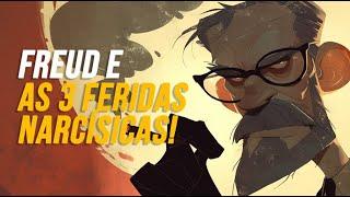 FREUD E AS 3 FERIDAS NARCÍSICAS