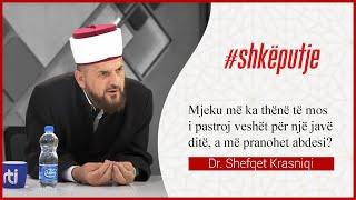 Mjeku më ka thënë të mos i pastroj veshët për 1 javë ditë,A më pranohet abdesi?-Dr. Shefqet Krasniqi