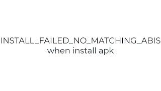 INSTALL_FAILED_NO_MATCHING_ABIS when install apk