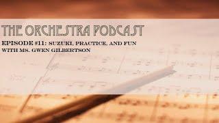 The Orchestra Podcast, #11: Suzuki, Practicing, and Fun! with Gwen Gilbertson