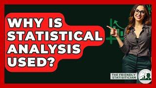 Why Is Statistical Analysis Used? - The Friendly Statistician