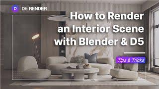 How to create a realistic interior render with Blender-D5 Real-time Rendering Workflow | Tips&Tricks