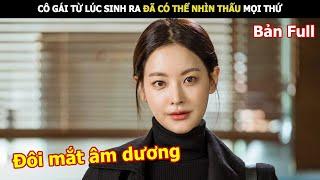 [Review Phim] Cô Gái Từ Lúc Sinh Ra Đã Có Đôi Mắt Nhìn Thấu Mọi Thứ | Review Phim Hàn