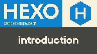 Introduction | Hexo - Static Site Generator | Tutorial 1