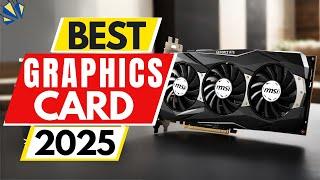 Top 5 BEST Graphics Cards in [2025]