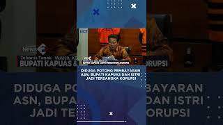 Diduga Potong Pembayaran ASN, Bupati Kapuas dan Istri jadi Tersangka Korupsi