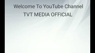 Welcome To YouTube Channel TVT MEDIA OFFICIAL