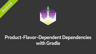 Product-Flavor-Dependent Dependencies with Gradle