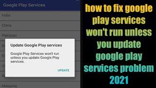 how to fix google play services won't run unless you update google play services problem 2021