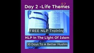 NLP In The Light Of Islam - Day 2 - Life Themes