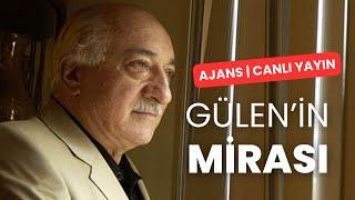 Gülen'in mirası! | AJANS #CANLIYAYIN