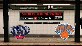 New Orleans Pelicans at New York Knicks with SPORTSJEDINETWORK