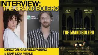 Interview: Director Gabriele Fabbro & Actress Lidia Vitale (The Grand Bolero)