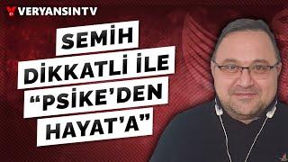 Semih Dikkatli ile "Psike'den Hayat'a"