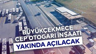 BÜYÜKÇEKMECE CEP OTOGARI İNŞAATI YAKINDA AÇILACAK