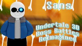 Sans | Underatale 3D Boss Battles Reimagined