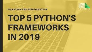 Top 5 Frameworks of Python | 2019 | Future of Programming