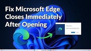 How to Fix Microsoft Edge Closes Immediately After Opening