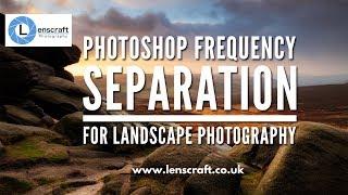 Photoshop Frequency Separation in Landscape Photography