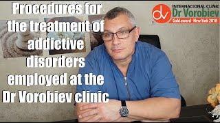 Dr. Yuri discusses the treatments for addictive disorders employed at the Dr Vorobiev