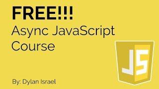 Free Asynchronous JavaScript Course by Dylan Israel