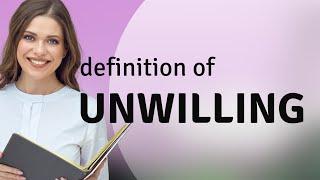 Unwilling | meaning of UNWILLING