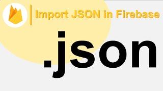 Import JSON in Firebase